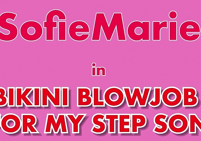 SofieMarieXXX/Step_Son_Bikini_Blowjob